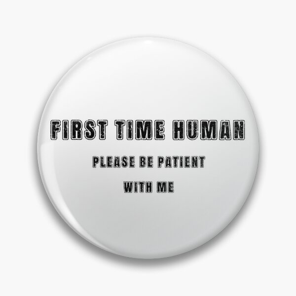 Item preview, First time human please be patient with me designed and sold by LaughandLaugh.