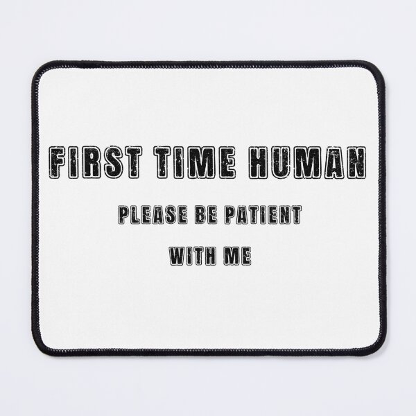 Item preview, First time human please be patient with me designed and sold by LaughandLaugh.