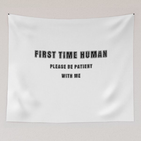 Item preview, First time human please be patient with me designed and sold by LaughandLaugh.