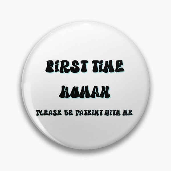 Item preview, First time human please be patient with me designed and sold by LaughandLaugh.