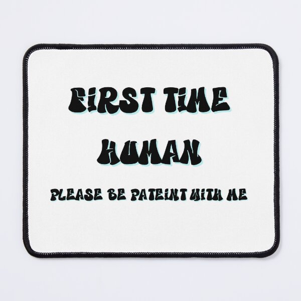 Item preview, First time human please be patient with me designed and sold by LaughandLaugh.