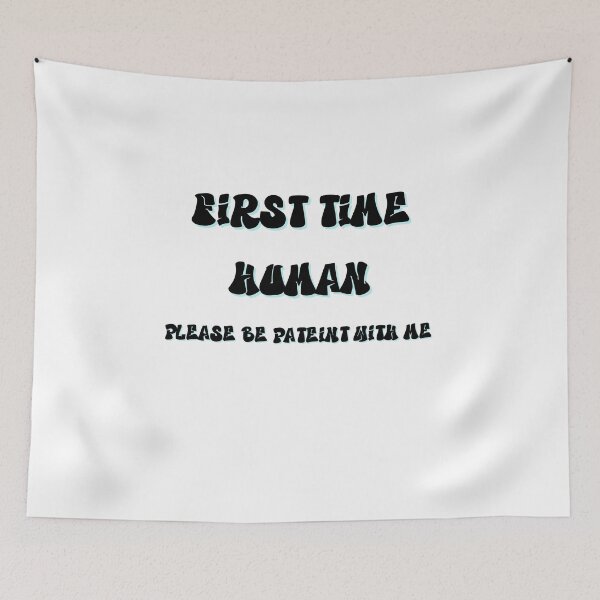 Item preview, First time human please be patient with me designed and sold by LaughandLaugh.
