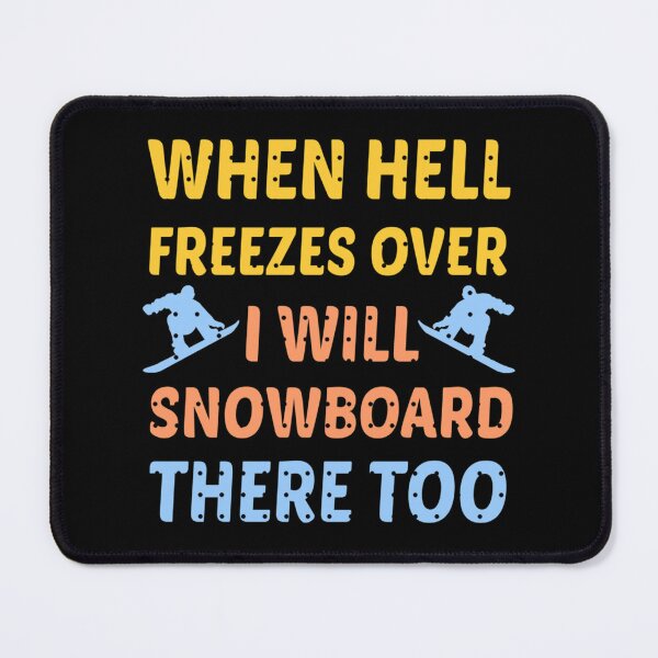 Item preview, When Hell Freezes Over Ill Snowboard There Too Snowboarding Humor Life Quotes Funny Snowboarding designed and sold by ywlcomxo55.