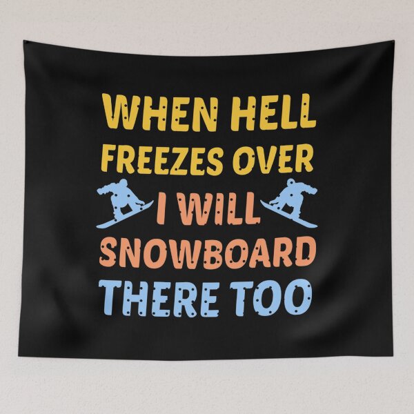Item preview, When Hell Freezes Over Ill Snowboard There Too  Snowboarding Humor Life Quotes  Funny Snowboarding	 designed and sold by ywlcomxo55.