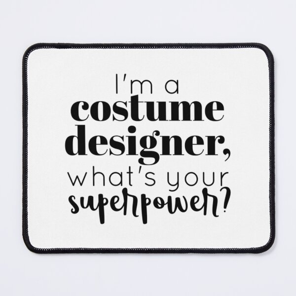 Item preview, I'm A Costume Designer	 designed and sold by wuprxncajgm71.