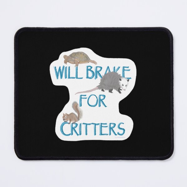 Item preview, Will Brake For Critters 	 	 	 designed and sold by nmvtbwryu29.