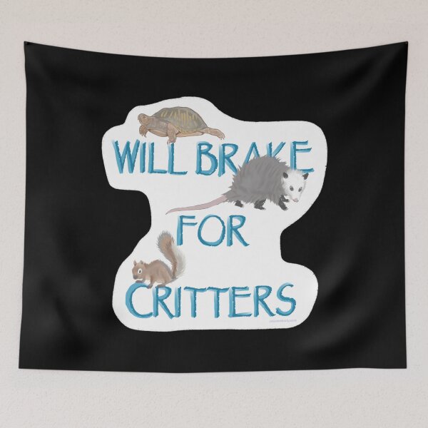 Item preview, Will Brake For Critters 	 	 	 designed and sold by nmvtbwryu29.