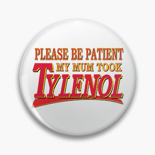 Item preview, Please Be Patient My Mum Took Tylenol designed and sold by PelorusJack.