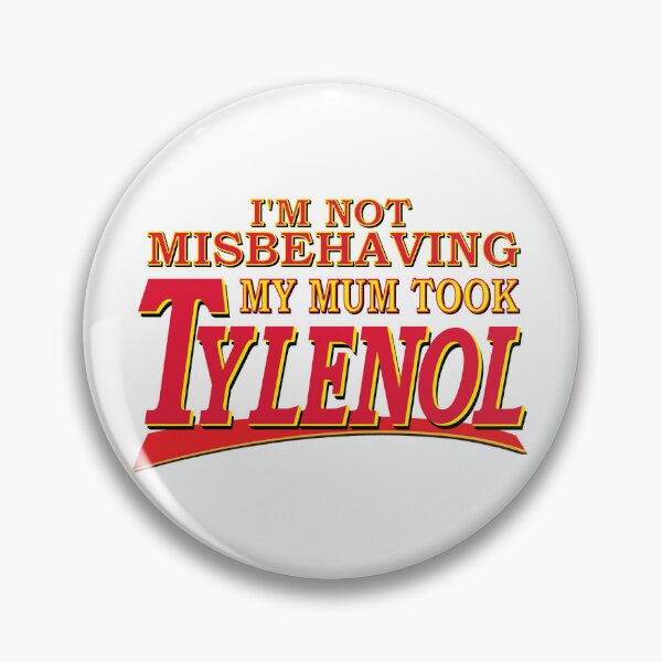 Item preview, I'm Not Misbehaving My Mum Took Tylenol designed and sold by PelorusJack.