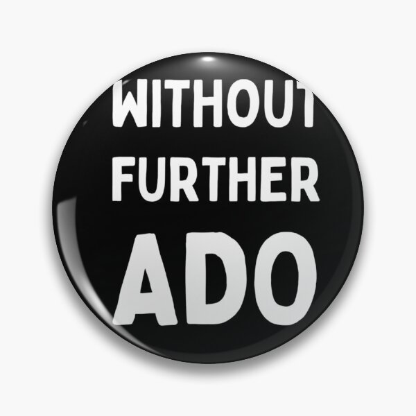 Item preview, Without Further Ado  	 designed and sold by dsmzpzpltq86.