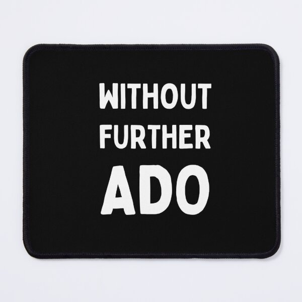 Item preview, Without Further Ado  	 designed and sold by dsmzpzpltq86.