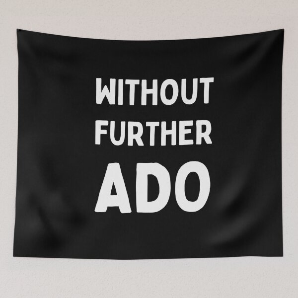 Item preview, Without Further Ado  	 designed and sold by dsmzpzpltq86.