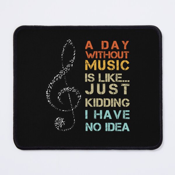 Item preview, A Day Without Music Is Like Just Kidding I Have No Idea designed and sold by RayanNino8.