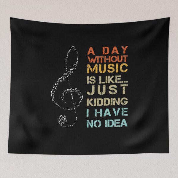 Item preview, A Day Without Music Is Like Just Kidding I Have No Idea designed and sold by RayanNino8.