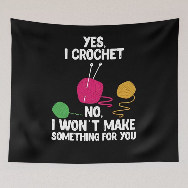 Item preview, Yes I Crochet No I Won't Make You Something Design  	 designed and sold by onxfvemb98.