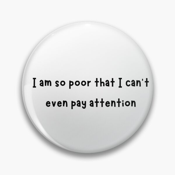 Item preview, I Am So Poor I Can’t Even Pay Attention – Funny Sarcastic designed and sold by Ruchixa.