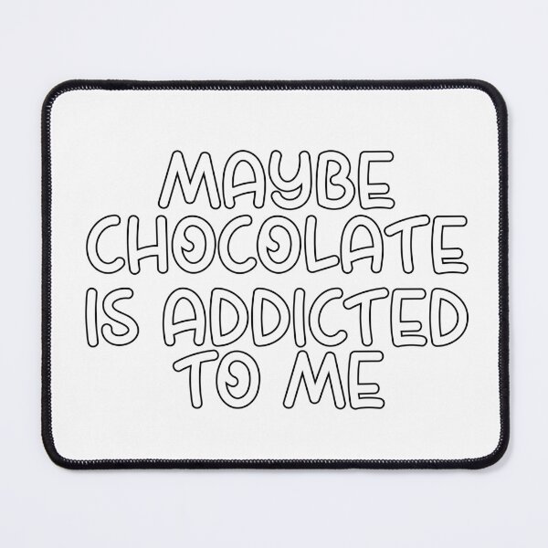 Item preview, Maybe Chocolate Is Addicted to Me – Funny Chocolate Lover Design – Sweet Tooth Gift designed and sold by sednalafandy79.