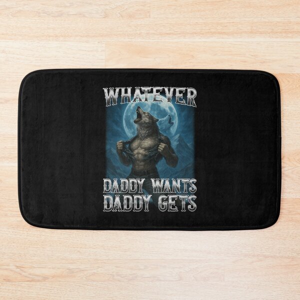 Item preview, Funny Whatever Daddy Wants Daddy Gets designed and sold by DougWilkinson.