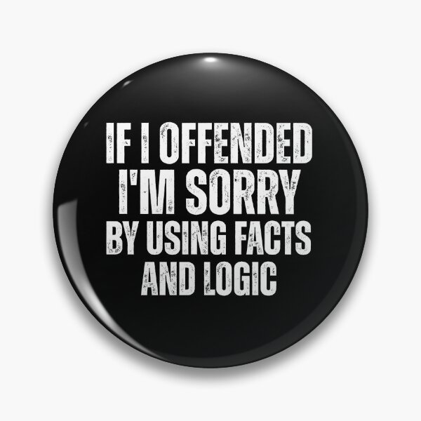 Item preview, If I Offended You I'm Sorry By Using Facts and Logic designed and sold by INFINITYGUY ⭐⭐⭐⭐⭐.