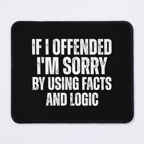 Item preview, If I Offended You I'm Sorry By Using Facts and Logic designed and sold by INFINITYGUY ⭐⭐⭐⭐⭐.