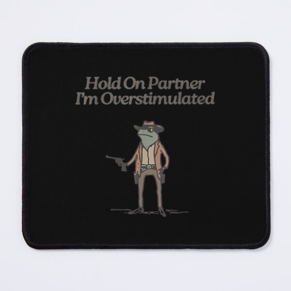 Item preview, Hold On Partner I'M Overstimulated designed and sold by DougWilkinson.