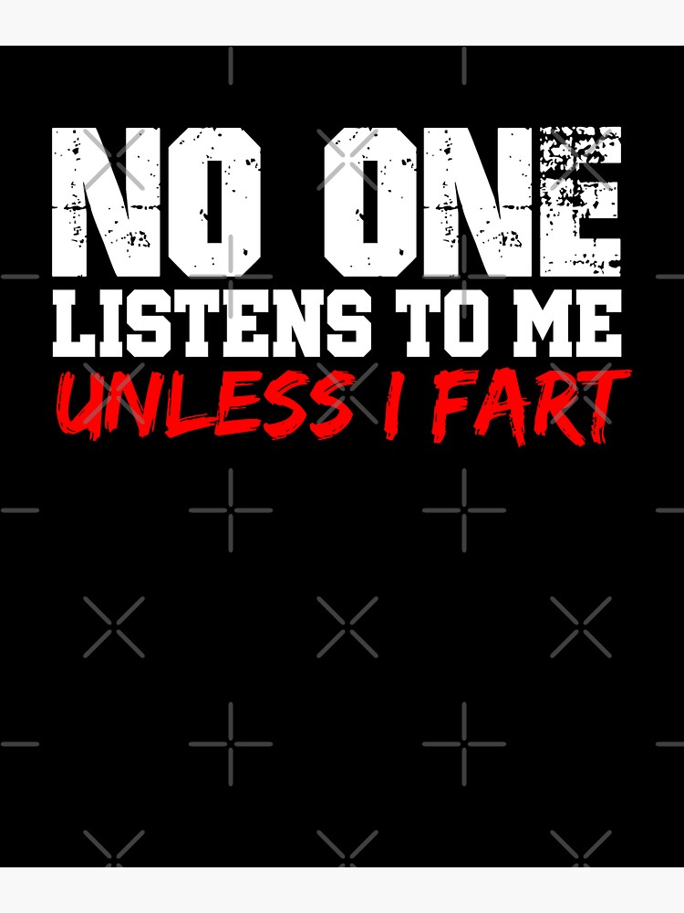 "No One Listens To Me Unless I Fart" Sticker by dmanalili Redbubble