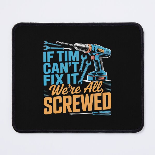 Item preview, If Tim Can't Fix It We're All Screwed Name Tim designed and sold by KingsLife1994.
