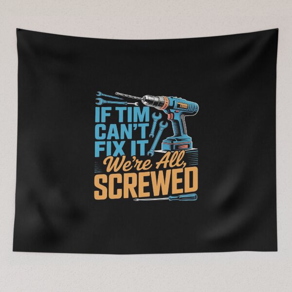 Item preview, If Tim Can't Fix It We're All Screwed   Name Tim designed and sold by KingsLife1994.