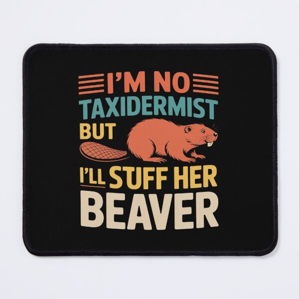 Item preview, I'm No Taxidermist But I'll Stuff Her Beaver designed and sold by KingsLife1994.