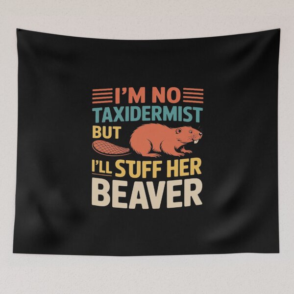 Item preview, I'm No Taxidermist But I'll Stuff Her Beaver designed and sold by KingsLife1994.