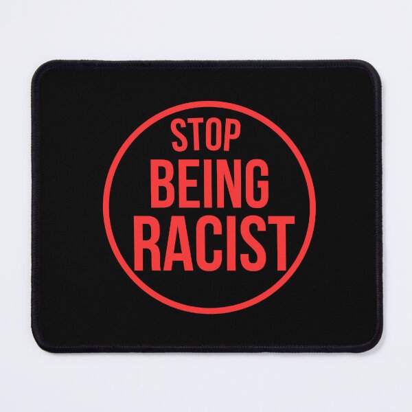 Item preview, Stop Being Racist designed and sold by INFINITYGUY ⭐⭐⭐⭐⭐.