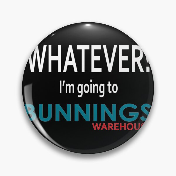 Item preview, Whatever! I'm Going To Bunnings.  	 designed and sold by jlgnlbyq14.