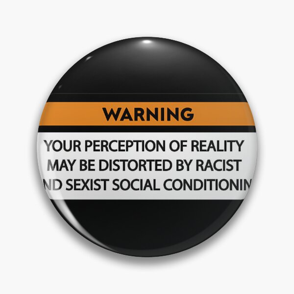 Item preview, WARNING YOUR PERCEPTION OF REALITY MAY BE DISTORTED BY RACIST AND SEXIST SOCIAL CONDITIONING  1	 designed and sold by egeofepvnl8.