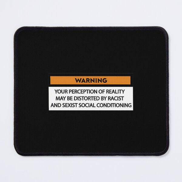 Item preview, WARNING YOUR PERCEPTION OF REALITY MAY BE DISTORTED BY RACIST AND SEXIST SOCIAL CONDITIONING  1	 designed and sold by egeofepvnl8.