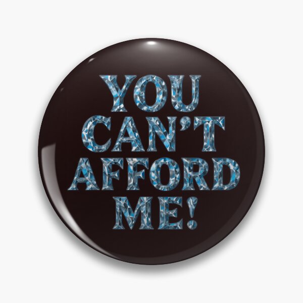 Item preview, "You can't afford me" designed and sold by CessB.