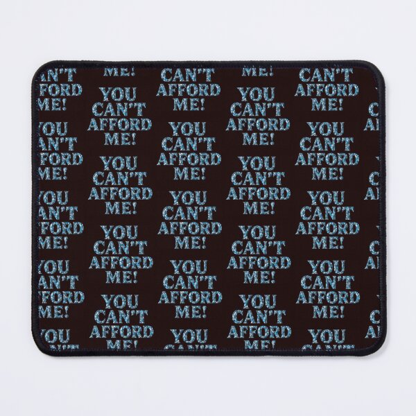 Item preview, "You can't afford me" designed and sold by CessB.