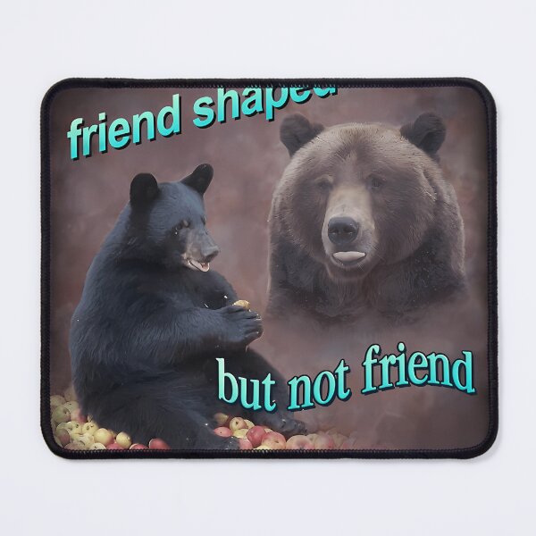 Item preview, Bears Friend Shaped But Not Friend Word Art Meme designed and sold by NicoleWats.