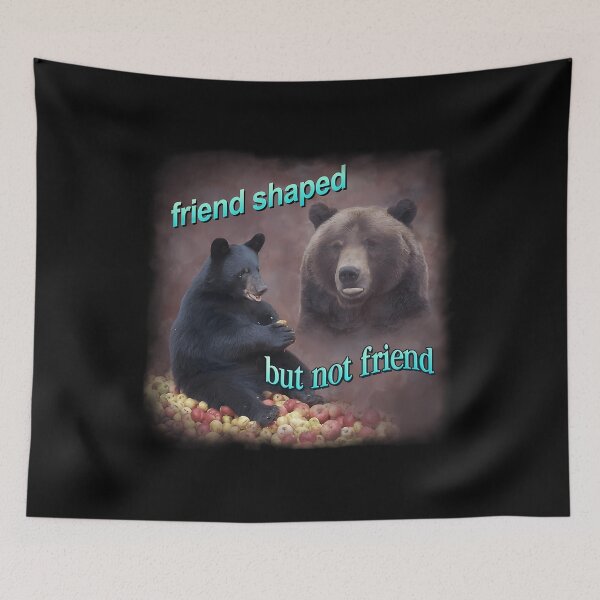 Item preview, Bears Friend Shaped But Not Friend Word Art Meme designed and sold by NicoleWats.