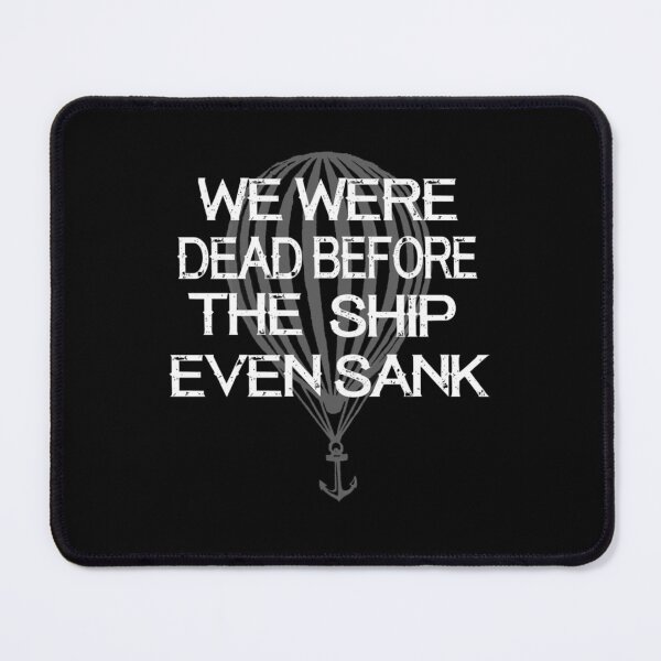 Item preview, we were dead before the ship even sank   designed and sold by Lillie-UK.