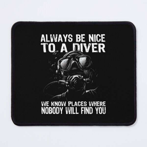 Item preview, Always be nice to a diver - we know places where nobody will find you Fitted designed and sold by MILLERCRU45F.