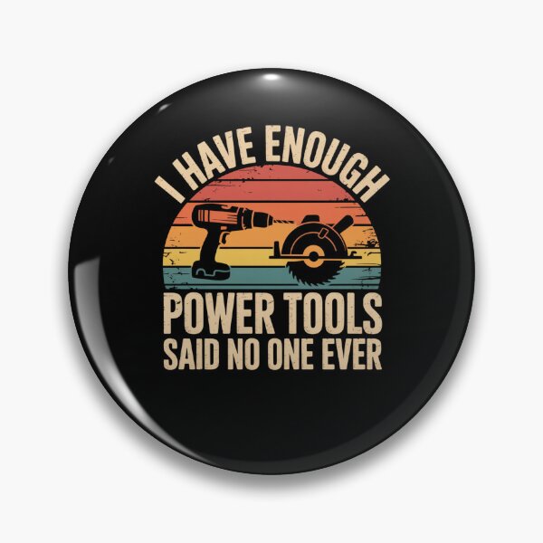 Item preview, I Have Enough Power Tools Said No One Ever Funny Carpenter designed and sold by snowry.