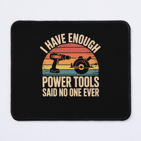 Item preview, I Have Enough Power Tools Said No One Ever Funny Carpenter designed and sold by snowry.