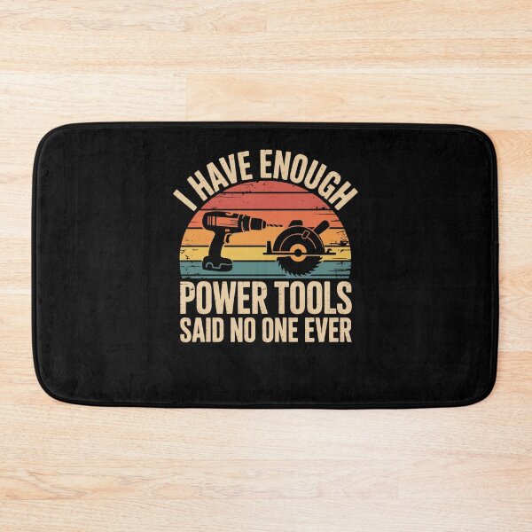 Item preview, I Have Enough Power Tools Said No One Ever Funny Carpenter designed and sold by snowry.