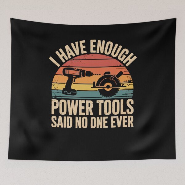 Item preview, I Have Enough Power Tools Said No One Ever Funny Carpenter designed and sold by snowry.