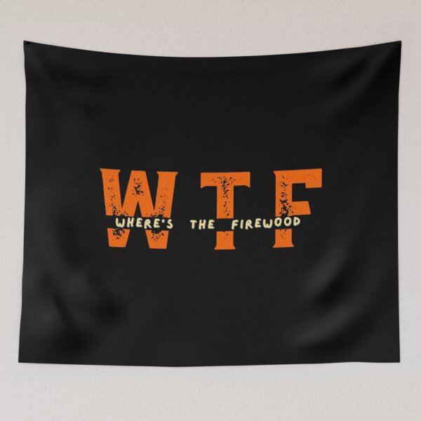 Item preview, WTF - Where's The Firewood  	 designed and sold by bxhrybvd3.