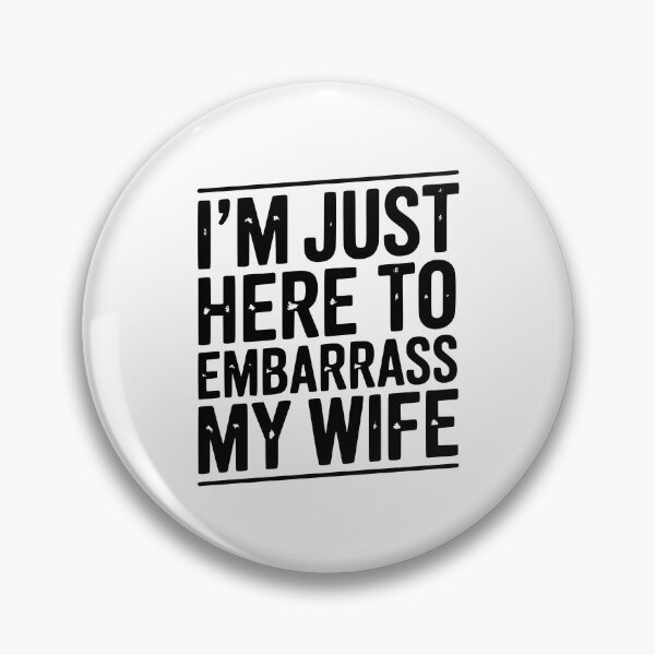 Item preview, I’m Just Here Embarrass My Wife designed and sold by Frank Ring.
