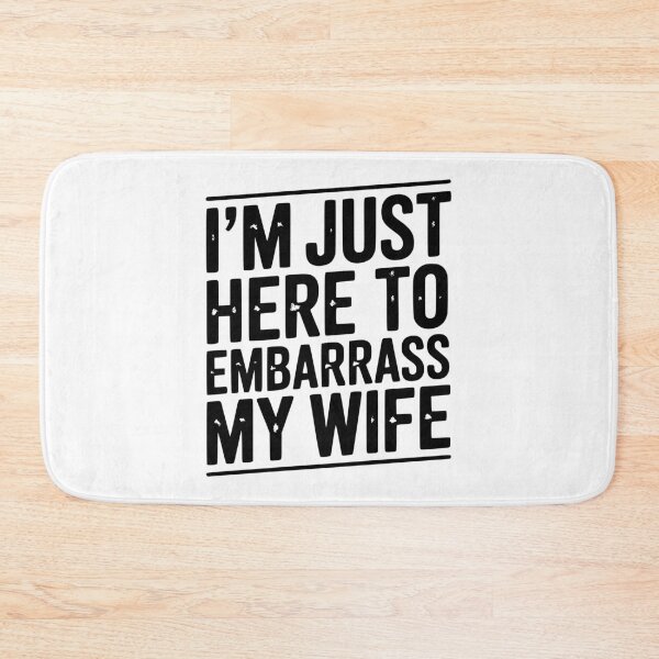 Item preview, I’m Just Here Embarrass My Wife designed and sold by Frank Ring.