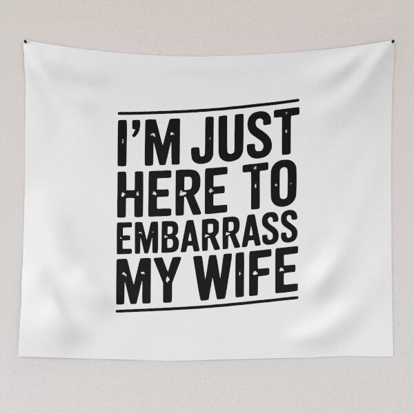 Item preview, I’m Just Here Embarrass My Wife designed and sold by Frank Ring.