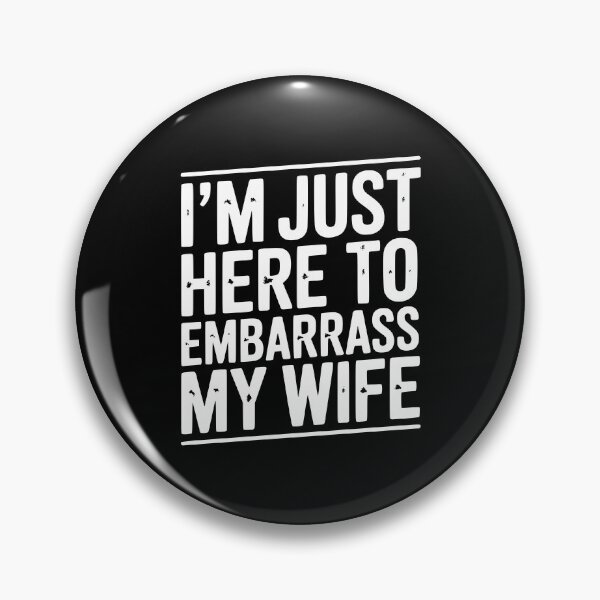 Item preview, I’m Just Here Embarrass My Wife designed and sold by Frank Ring.