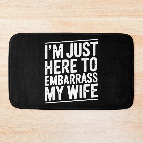 Item preview, I’m Just Here Embarrass My Wife designed and sold by Frank Ring.